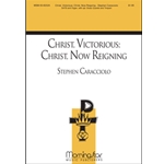 Christ, Victorious: Christ, Now Reigning (Choral Score)