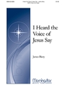 I Heard the Voice of Jesus Say