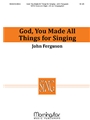 God You Made All Things For Singing