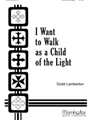 I Want to Walk as a Child of the Light