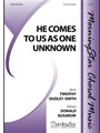 He Comes to Us as One Unknown