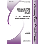 Go, My Children, with My Blessing God, Who Made the Earth and Heaven (Choral Score)