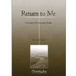 Return to Me: A Choral Service based on the Stations of the Cross (Lenten Devotional Guide)