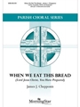 When We Eat This Bread (Lord Jesus Christ You Have Prepared)