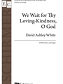 We Wait for Thy Loving-Kindness O God