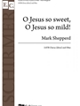 O Jesus So Sweet O Jesus So Mild