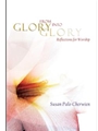 From Glory into Glory Reflections for Worship