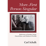 More First Person Singular Reflections on Worship, Liturgy, Church Music, and Children in Worship