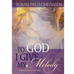 To God I Give My Melody: Reflections for Worship