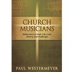 Church Musicians Reflections on Their Call, Craft, History, and Challenges