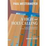 A High and Holy Calling: Essays of Encouragement for the Church and its Musicians