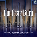 Ein feste Burg: Dobson Pipe Organ 25th Anniversary (CD Recording)