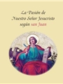 La Pasion de Nuestro Senor Jesucristo Segun San Juan