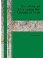 The Work of Preparing the Liturgical Year