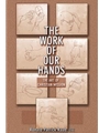 The Work of Our Hands