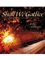 Shall We Gather CD