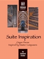 Suite Inspiration: Organ Pieces Inspired by Master Composers