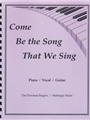 Come be the Song That We Sing Songbook