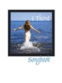 I Thirst Songbook
