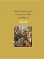 The Passion of Our Lord Jesus Christ According to Mark (year B)