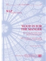 Wood is for the Manger