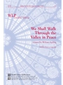 We Shall Walk Through the Valley In Peace-SATB