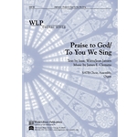 To You We Sing/Praise to God