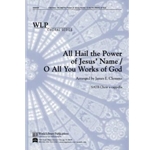 All Hail the Power of Jesus Name/O All You Works of God