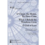 O Christ the Healer We Have Come / When I Behold the Wondrous Cross / O God of Love