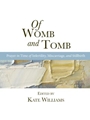 Of Womb and Tomb