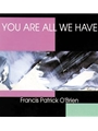 You Are All We Have