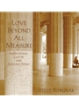 Love Beyond All Measure
