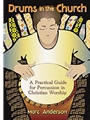 Drums in the Church: A Practical Guide for Percussion in Christian Worship