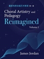 Choral Artistry and Pedagogy Reimagined, Vol. 1