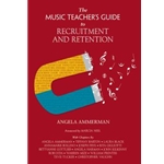 The Music Teacher's Guide to Recruitment and Retention