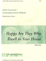 Happy Are They Who Dwell in Your House