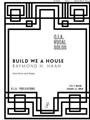 Build We a House