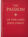 The Passion of Our Lord Jesus Christ
