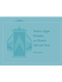 Twelve Preludes on Hymns Old and New