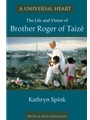 A Universal Heart: The Life and Vision of Brother Roger of Taize
