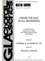 Praise the God of All Beginnings - Full Score and Parts