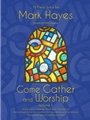 Come Gather & Worship Volume 1