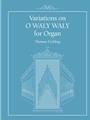 Variations on O WALY WALY for Organ