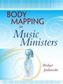 Body Mapping for Music Ministers