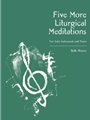 Five More Liturgical Meditations