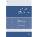 I had no time to hate (SATB)