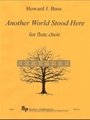 Another World Stood Here - flute choir: (piccolo, five C, alto, bass and optional contrabass) - scor
