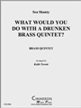 What Would You Do With A Drunken Brass Quintet?