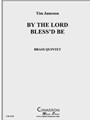 By the Lord Bless'd Be