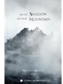 in the shadow of your mountain